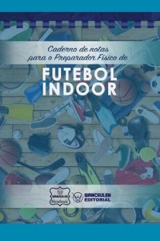 Cover of Caderno de notas para o Preparador Fisico de Futebol Indoor