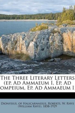 Cover of The Three Literary Letters (Ep. Ad Ammaeum I, Ep. Ad Pompeium, Ep. Ad Ammaeum II)