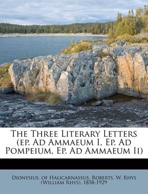 Book cover for The Three Literary Letters (Ep. Ad Ammaeum I, Ep. Ad Pompeium, Ep. Ad Ammaeum II)