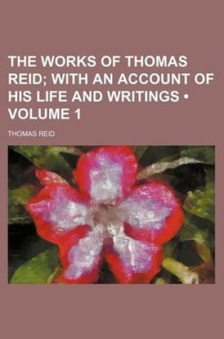 Cover of The Works of Thomas Reid (Volume 1); With an Account of His Life and Writings