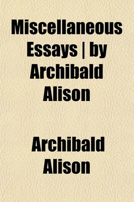 Book cover for Miscellaneous Essays - By Archibald Alison