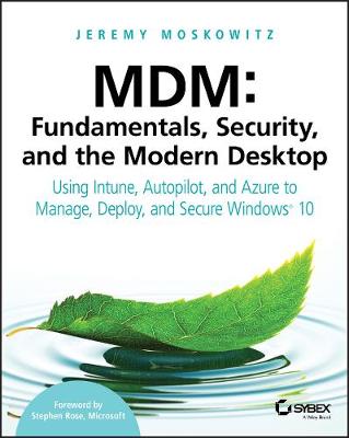 Book cover for MDM: Fundamentals, Security and the Modern Desktop  – Using Intune, Autopilot and Azure to Manage, Deploy and Secure Windows 10