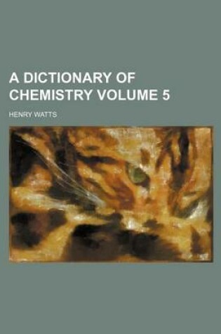 Cover of A Dictionary of Chemistry Volume 5