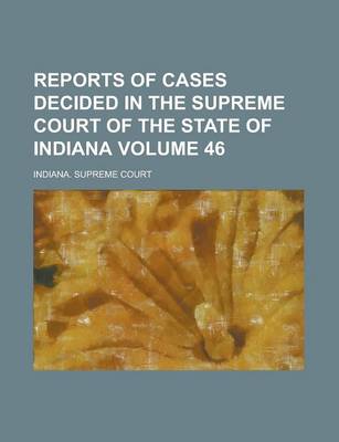 Book cover for Reports of Cases Decided in the Supreme Court of the State of Indiana Volume 46