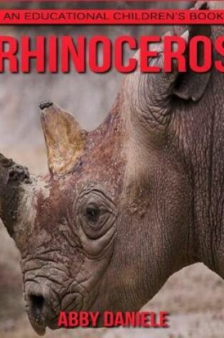 Cover of Rhinoceros! An Educational Children's Book about Rhinoceros with Fun Facts & Photos