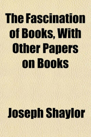 Cover of The Fascination of Books, with Other Papers on Books