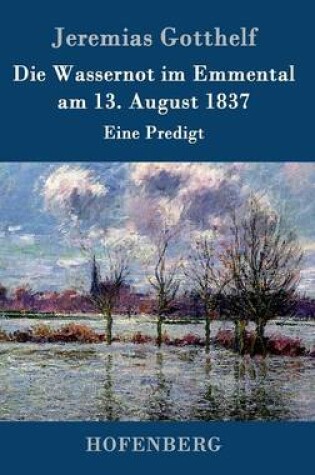 Cover of Die Wassernot im Emmental am 13. August 1837