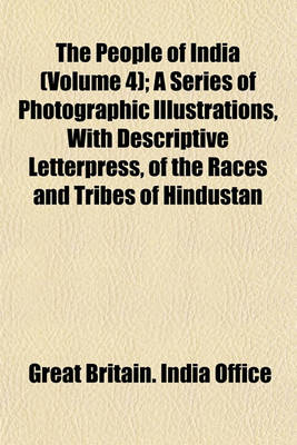 Book cover for The People of India (Volume 4); A Series of Photographic Illustrations, with Descriptive Letterpress, of the Races and Tribes of Hindustan