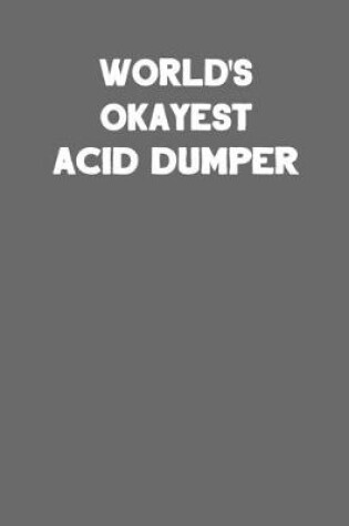 Cover of World's Okayest Acid Dumper