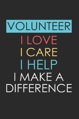 Book cover for Volunteer I Love I Care I Help I Make a Difference