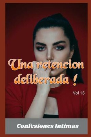 Cover of Una retencion deliberada ! (vol 16)