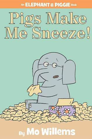 Cover of Pigs Make Me Sneeze!-An Elephant and Piggie Book