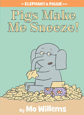 Cover of Pigs Make Me Sneeze!-An Elephant and Piggie Book