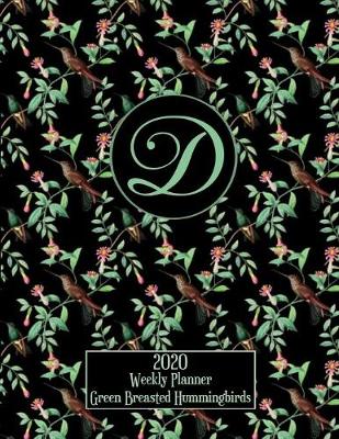 Book cover for 2020 Weekly Planner - Green Breasted Hummingbirds - Personalized Letter D - 14 Month Large Print