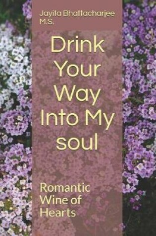 Cover of Drink Your Way Into My Soul