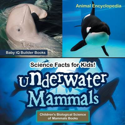 Book cover for Science Facts for Kids! Underwater Mammals - Animal Encyclopedia - Children's Biological Science of Mammals Books