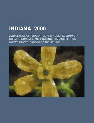 Book cover for Indiana, 2000; 2000 Census of Population and Housing. Summary Social, Economic, and Housing Characteristics