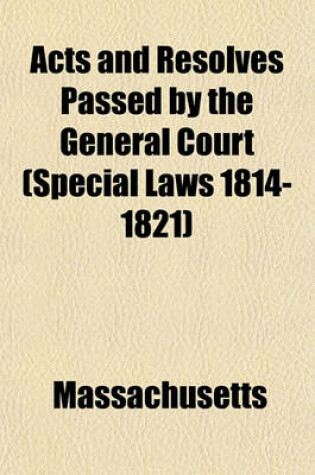 Cover of Acts and Resolves Passed by the General Court (Special Laws 1814-1821)