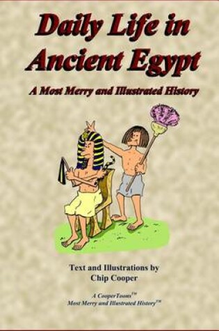 Cover of Daily Life in Ancient Egypt - A Most Merry and Illustrated History