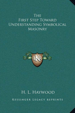 Cover of The First Step Toward Understanding Symbolical Masonry