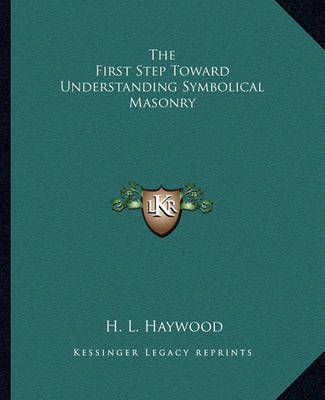 Book cover for The First Step Toward Understanding Symbolical Masonry