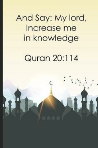 Cover of And Say My lord, Increase me in knowledge Quran 20114