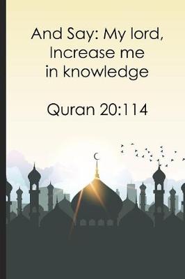 Book cover for And Say My lord, Increase me in knowledge Quran 20114