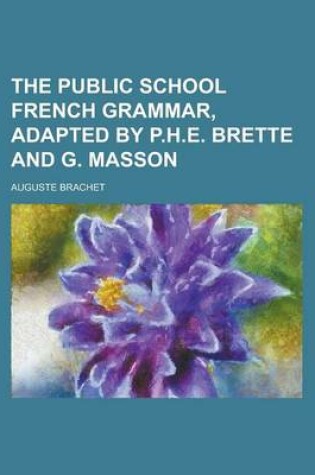 Cover of The Public School French Grammar, Adapted by P.H.E. Brette and G. Masson