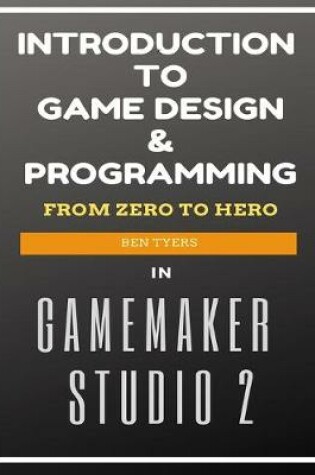 Cover of Introduction To Game Design & Programming in GameMaker Studio 2