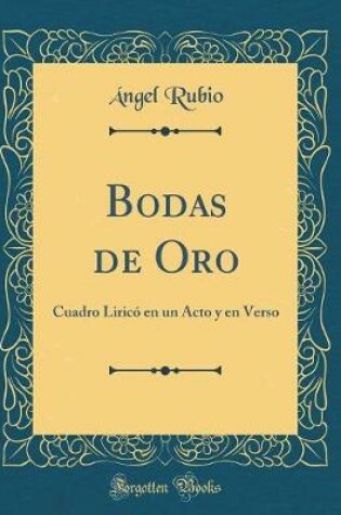 Cover of Bodas de Oro: Cuadro Liricó en un Acto y en Verso (Classic Reprint)