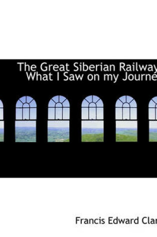 Cover of The Great Siberian Railway; What I Saw on My Journey