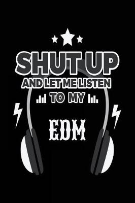 Book cover for Shut Up And Let Me Listen To My EDM