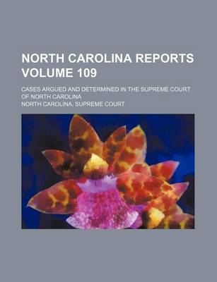 Book cover for North Carolina Reports Volume 109; Cases Argued and Determined in the Supreme Court of North Carolina