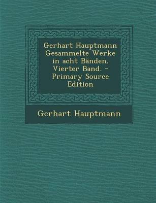 Book cover for Gerhart Hauptmann Gesammelte Werke in Acht Banden. Vierter Band. - Primary Source Edition