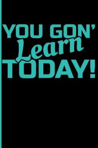 Cover of You Gon' Learn Today!