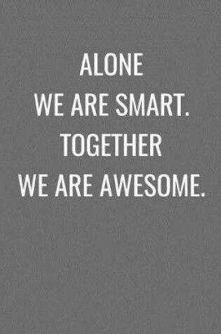 Cover of Alone We Are Smart. Together We Are Awesome.