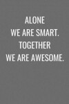 Book cover for Alone We Are Smart. Together We Are Awesome.