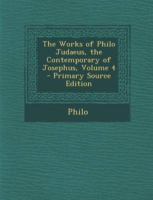Book cover for The Works of Philo Judaeus, the Contemporary of Josephus, Volume 4 - Primary Source Edition