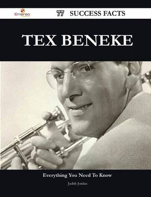 Book cover for Tex Beneke 77 Success Facts - Everything You Need to Know about Tex Beneke