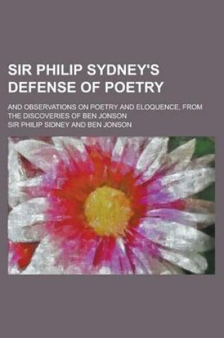 Cover of Sir Philip Sydney's Defense of Poetry; And Observations on Poetry and Eloquence, from the Discoveries of Ben Jonson