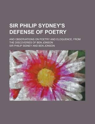 Book cover for Sir Philip Sydney's Defense of Poetry; And Observations on Poetry and Eloquence, from the Discoveries of Ben Jonson