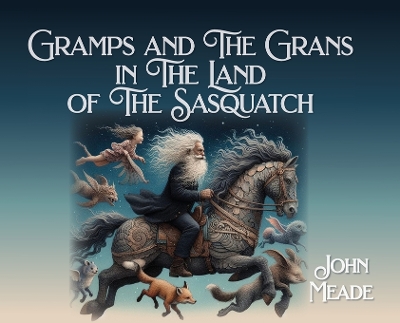 Book cover for Gramps and The Grans in The Land of The Sasquatch