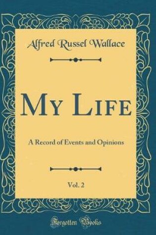Cover of My Life, Vol. 2: A Record of Events and Opinions (Classic Reprint)