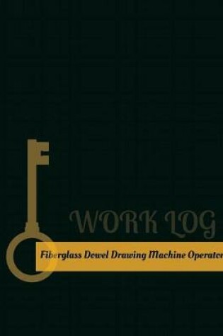 Cover of Fiberglass Dowel Drawing Machine Operator Work Log