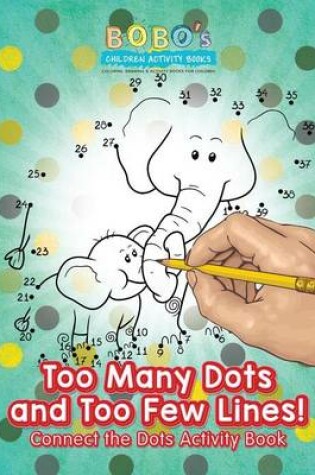 Cover of Too Many Dots and Too Few Lines! Connect the Dots Activity Book