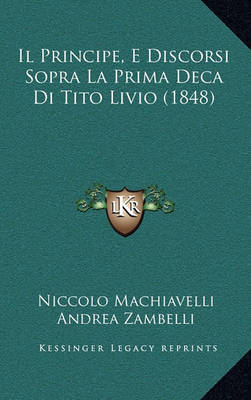 Book cover for Il Principe, E Discorsi Sopra La Prima Deca Di Tito Livio (1848)