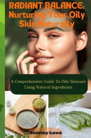 Cover of RADIANT BALANCE- Nurturing Oily Skin Naturally