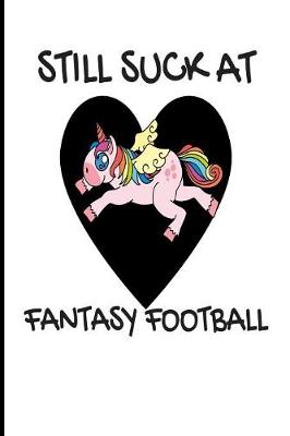 Book cover for Still Suck at Fantasy Football