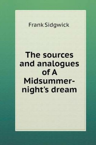 Cover of The sources and analogues of A Midsummer-night's dream