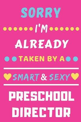 Book cover for Sorry I'm Already Taken By A Smart & Sexy Preschool Director